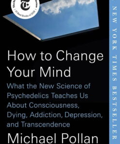 How to Change Your Mind: What the New Science of Psychedelics Teaches Us Book